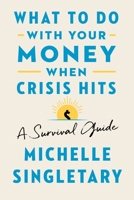 What to Do with Your Money When Crisis Hits: A Survival Guide 035857210X Book Cover