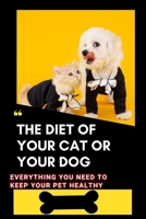 The diet of your cat or your dog: Everything you need to keep your pet healthy B08HV2W8HN Book Cover