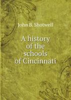 A History of the Schools of Cincinnati 5518989148 Book Cover