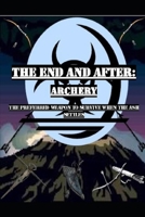 The End and After: Archery: The preferred weapon to survive after the ashes settle 1794254951 Book Cover