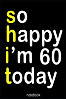 so happy i'm 60 today (shit): Lined Notebook / Journal Gift, 100 Pages, 6x9, Soft Cover, Matte Finish 1660569311 Book Cover