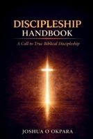 Discipleship Handbook: A Call To True Biblical Discipleship B0GYCNN3SX Book Cover