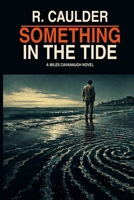 Something in The Tide: A Miles Cavanaugh Novel B0H9PC8X56 Book Cover