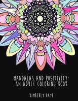 Mandalas and Positivity: An Adult Coloring Book 1548992240 Book Cover
