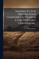 Maximes Et Avis Propres Pour Conduire Un Pecheur a Une Veritable Conversion... 1272720829 Book Cover