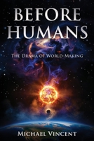 Before Humans : The Drama of World-Making 1971762911 Book Cover