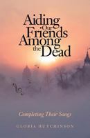 Aiding Our Friends Among the Dead: Completing Their Songs 197439381X Book Cover