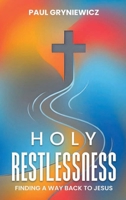 Holy Restlessness: Finding Our Way Back to Jesus 1972714090 Book Cover
