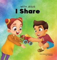With Jesus I Share: A Christian children's book regarding the importance of sharing using a story from the Bible; for family, homeschooling, Sunday school, daycare and more 1990681557 Book Cover