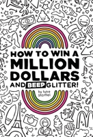 How To Win a Million Dollars and BEEP Glitter!: A Mostly True Misadventure B0DWQRLX5G Book Cover