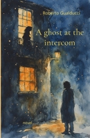 A ghost at the intercom B0DVPSPXWL Book Cover