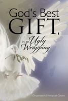 God's Best Gift, in an Ugly Wrapping 1481760289 Book Cover