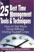 The 25 Best Time Management Tools & Techniques: How to Get More Done Without Driving Yourself Crazy 097695060X Book Cover