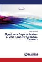 Algorithmic Superactivation of Zero-Capacity Quantum Channels 3659185841 Book Cover