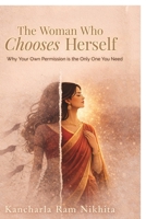 The Woman Who Chooses Herself: Why your own permission is the only one you need B0GYCVKBJQ Book Cover