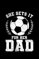 She Gets It For Her Dad: Lined A5 Notebook for She Gets It From Her Dad Journal 170197259X Book Cover
