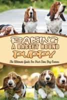 Raising A Basset Hound Puppy: The Ultimate Guide For First-Time Dog Owners: Basset Hound Dog Breed Information null Book Cover