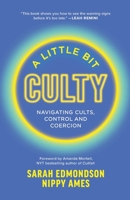 A Little Bit Culty: Navigating Cults, Control and Coercion B0GSLMQSNG Book Cover
