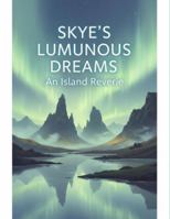 Skye'S Luminous Dreams: An Island Reverie B0G1SQBV1K Book Cover