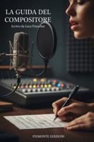 La Guida del compositore: Scopri i segreti della melodia, i trucchi per testi che emozionano e le strategie di produzione e monetizzazione. B0FPBBHK5Z Book Cover