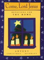 Come, Lord Jesus: Devotions for the Home Advent Christmas Epiphany 0806629827 Book Cover