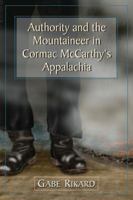 Authority and the Mountaineer in Cormac McCarthy's Appalachia 0786474599 Book Cover