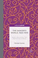 The Dancer's World, 1920 - 1945: Modern Dancers and Their Practices Reconsidered 1137439203 Book Cover