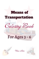 Means of Transportation Coloring Book: For Ages 3 - 6 B0BDXM36LS Book Cover