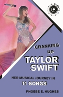 Cranking Up Taylor Swift: Her Musical Legacy in 11 Songs (GOES TO 11) 1493084720 Book Cover