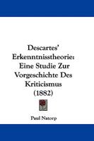 Descartes' Erkenntnisstheorie: Eine Studie Zur Vorgeschichte Des Kriticismus 1104019264 Book Cover