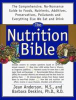 The Nutrition Bible: The Comprehensive, No-Nonsense Guide To Foods, Nutrients, Additives, Preservatives, Pollutants And E 0688155596 Book Cover