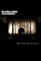 No Sabes Cuidar a Tus Mujeres 1503369676 Book Cover