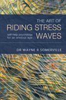 The Art of Riding Stress Waves: Self-help psychology for an anxious age 0648062872 Book Cover