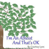 I'm an Atheist and That's Ok 1497363675 Book Cover
