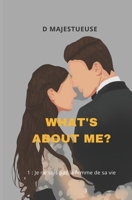 What's about me?: Tome 1 : Je ne suis pas la femme de sa vie B0BGKWR1ZW Book Cover