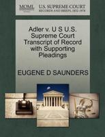 Adler v. U S U.S. Supreme Court Transcript of Record with Supporting Pleadings 1270180142 Book Cover