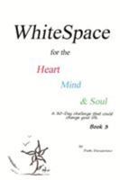 WhiteSpace for the Heart, Mind, and Soul Book 3: A 30-day challenge that could change your life. 099595822X Book Cover