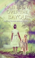 Rainbow Over the Bayou: Jim Crow Through the Eyes of a White Girl B0G6JG96MC Book Cover