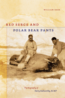 Red Serge and Polar Bear Pants: The Biography of Harry Stallworthy, RCMP 0888644337 Book Cover