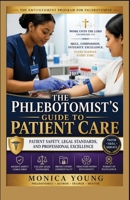 The Phlebotomist's Guide To Patient Care: Patient Safety, Legal Standards, And Professional Excellence B0HDLNLGLW Book Cover