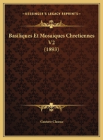 Basiliques Et Mosaiques Chretiennes V2 (1893) 1168485622 Book Cover