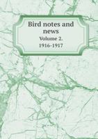 Bird Notes and News Volume 2. 1916-1917 5518708769 Book Cover