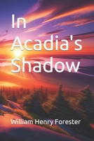 In Acadia's Shadow B0CVNG359X Book Cover