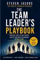 The Team Leaders Playbook: Practical tools to help Inspire, Develop, and Drive Performance in Small Teams B0GZQJR9N8 Book Cover