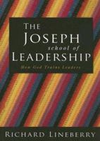 The Joseph School of Leadership: How God Trains Leaders 1933290102 Book Cover