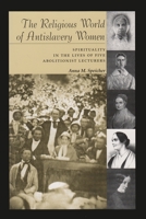 The Religious World of Antislavery Women: Spirituality in the Lives of Five Abolitionist Lecturers (Women and Gender in North American Religions) 0815628501 Book Cover