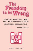 The Freedom to Be Wrong: Sermons for Last Third of the Pentecost Season (Sundays in Ordinary Time) 0895367491 Book Cover