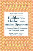 Healthcare for Children on the Autism Spectrum: A Guide to Medical, Nutritional, and Behavioral Issues (Topics in Autism) 0933149972 Book Cover