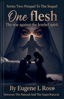 One Flesh Series Two: The war against the jezebel spirit The prequel to the sequel (One Flesh Over Coming) B0HD9TQ4CH Book Cover