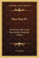 Paus Pius IX: Eene Naar Het Leven Geschetste Biografie (1861) 1167172574 Book Cover